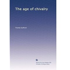 Age of Chivalry: Or Legends of King Arthur (Bibliobazaar Reproduction)