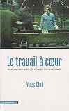 Le travail � coeur : Pour en finir avec les risques psychosociaux