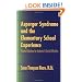 Asperger Syndrome and the Elementary School Experience: Practical Solutions for Academic & Social Difficulties