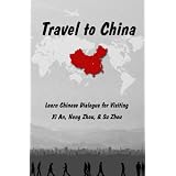 Travel to China: Learn Chinese Dialogue for Visiting Xi An, Hang Zhou, & Su Zhou