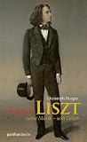 Franz Liszt: Seine Musik - Sein Leben - Christoph Rueger