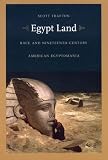Egypt Land: Race and Nineteenth-Century American Egyptomania (New Americanists)