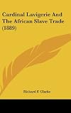 Cardinal Lavigerie And The African Slave Trade (1889)