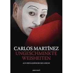 Ungeschminkte Weisheiten: Aus der Garderobe des Lebens - Mit einem Vorwort von Andreas Malessa. Aus dem Spanischen von Alice Jakubeit