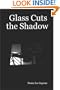Glass Cuts the Shadow