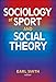 Sociology of Sport and Social Theory