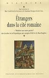 Etrangers dans la cit&eacute; romaine : Actes du Colloque de Valenciennes (14-15 octobre 2005)