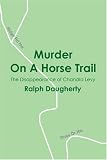 Search : Murder On A Horse Trail: The Disappearance of Chandra Levy