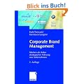 Corporate Brand Management: Marken als Anker strategischer F�hrung von Unternehmen