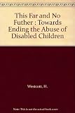 This far and no further : towards ending the abuse of disabled children