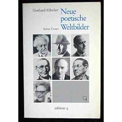 Neue poetische Weltbilder: Essays : Gerhart Hauptmann, Heinrich Mann, Thomas Mann, Hermann Hesse, Robert Musil, Lion Feuchtwanger, Elias Canetti