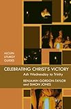 Celebrating Christ's victory : Ash Wednesday to Trinity