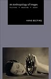 An Anthropology of Images : Picture, Medium, Body