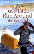 Just a Little Run Around the World: 5 Years, 3 Packs of Wolves and 53 Pairs of Shoes: 5 Years, 29 Marriage Proposals and 53 Pairs of Shoes