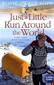 Just a Little Run Around the World: 5 Years, 3 Packs of Wolves and 53 Pairs of Shoes: 5 Years, 29 Marriage Proposals and 53 Pairs of Shoes