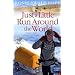 Just a Little Run Around the World: 5 Years, 3 Packs of Wolves and 53 Pairs of Shoes: 5 Years, 29 Marriage Proposals and 53 Pairs of Shoes