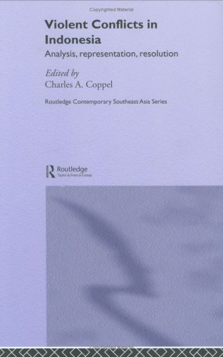 Violent Conflicts in Indonesia: Analysis, Representation, Resolution (Routledge Contemporary Southeast Asia Series)