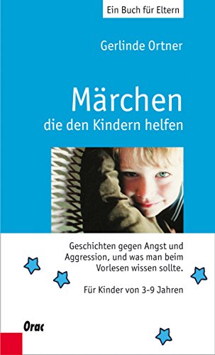 Märchen, die den Kindern helfen: Geschichten gegen Angst und Aggression, und was man beim Vorlesen wissen sollte (German Edition)
