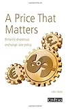 A price that matters : Britain's disastrous exchange rate policy