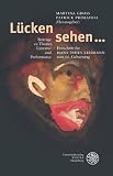 L&uuml;cken sehen ...: Beitr&auml;ge zu Theater, Literatur und Performance. Festschrift f&uuml;r Hans-Thies Lehmann zum 66. Geburtstag