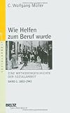 Wie Helfen zum Beruf wurde: Eine Methodengeschichte der Sozialarbeit 1883 - 1945