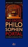 Das gro�e Philosophenportal: Ein Schl�ssel zu klassischen Werken - Robert Zimmer
