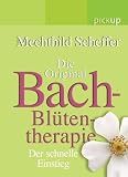 Die Original Bach-Bl&uuml;ten-Therapie: Der schnelle Einstieg - Mechthild Scheffer