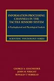 Information-Processing Channels in the Tactile Sensory System: A Psychophysical and Physiological Analysis (Scientific Psychology Series)