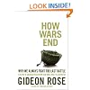 How Wars End: Why We Always Fight the Last Battle