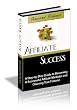 Image of Affiliate Success - A Step-by-Step Guide to Becoming A Successful Affiliate Marketer and Claiming Your Fortune