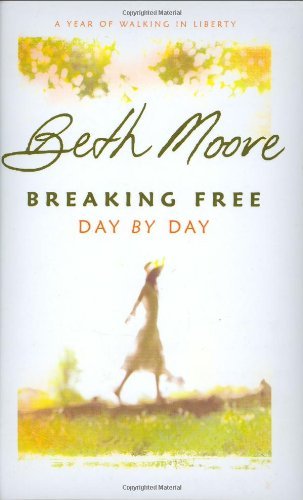 Breaking Free Day by Day: A Year of Walking in Liberty [Hardcover] [2007] (Author) Beth Moore