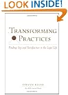 Transforming Practices : Finding Joy and Satisfaction in the Legal Life