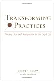 Transforming Practices : Finding Joy and Satisfaction in the Legal Life