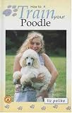 How to Train Your Poodle (How To...(T.F.H. Publications))