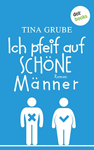 Ich pfeif auf schöne Männer: Roman (German Edition)