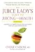 The Juice Lady's Guide To Juicing for Health: Unleashing the Healing Power of Whole Fruits and VegetablesRevised Edition