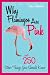 Why Flamingos Are Pink: ...and 250 Other Things You Should Know