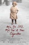 Ma, He Sold Me for a Few Cigarettes: A Heart-Rending Memoir That Will Both Horrify and Inspire