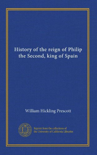 History of the reign of Philip the Second, king of Spain