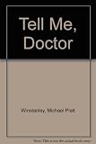 Tell me, doctor : a collection of questions and answers about common health problems affecting people of all ages