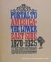 Portal to America: The Lower East Side, 1870-1925.