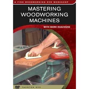 MASTERING WOODWORKING MACHINES - DVD - By Mark Duginske by Taunton Press