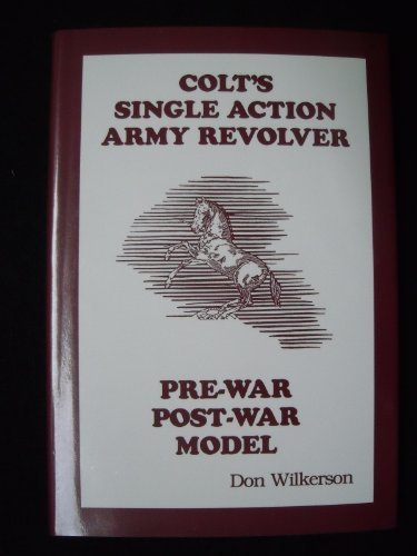 Colt's Single Action Revolver Pre-War/Post-War Model by Don Wilkerson (1991-04-01)