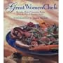 Great Women Chefs: Marvelous Meals & Innovative Recipes from the Stars of American Cuisine