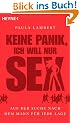 Keine Panik, ich will nur Sex: Auf der Suche nach dem Mann f�r jede Lage