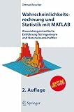 Wahrscheinlichkeitsrechnung und Statistik mit MATLAB: Anwendungsorientierte Einführung für Ingenieure und Naturwissenschaftler