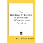The Technique Of Fasting: Its Symptoms, Difficulties, And Duration by Linda Burfield Hazzard
