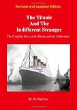The Titanic and the Indifferent Stranger: The Complete Story of the Titanic and the Californian