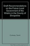 Draft recommendations on the future local government of the Wrekin in the County of Shropshire