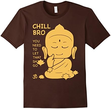 Men's Chill Bro You Need To Let That TShirt Medium Brown